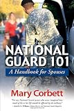 National Guard 101: A Handbook for Spouses by Mary Corbett