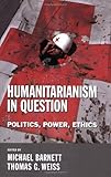 Humanitarianism in Question: Politics, Power, Ethics (Cornell Paperbacks)
