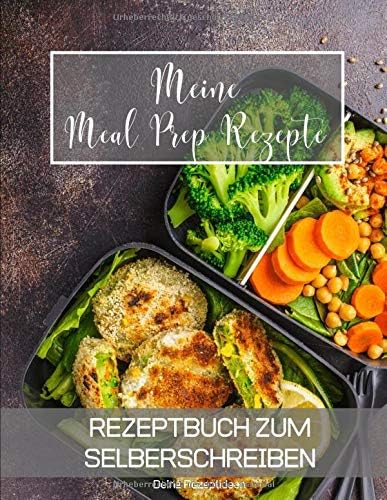 Meine Meal Prep Rezepte: Rezeptbuch zum Selberschreiben - Dein Kochbuch mit über 135 Blanko Seiten für deine eigenen Rezepte (German Edition)