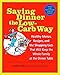 Saving Dinner the Low-Carb Way: Healthy Menus, Recipes, and the Shopping Lists That Will Keep the Wh by