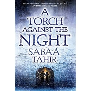 A Torch Against the Night (An Ember In The Ashes Book 2)