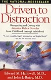Driven to Distraction: Recognizing and Coping with Attention Deficit Disorder from Childhood Through Adulthood cover