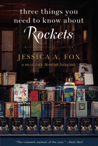 Three Things You Need to Know About Rockets: A Real-Life Scottish Fairy Tale by Jessica A. Fox