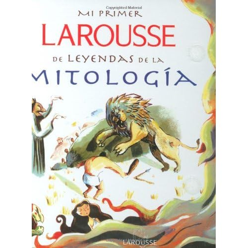 Mi Primer Larousse de Leyendas de la Mitologia = My First Larousse: Legends and Myths