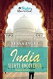 India: Sights Uncovered: Travel With Tessa by Tessa Ingel
