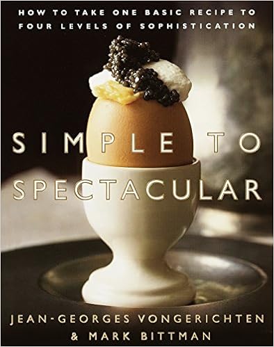 Simple to Spectacular: How to Take One Basic Recipe to Four Levels of Sophistication, by Jean-Georges Vongerichten Simple to Spectacular: How to Take One Basic Recipe to Four Levels of Sophistication, by Jean-Georges Vongerichten