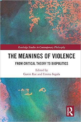 Amazon Com The Meanings Of Violence From Critical Theory To Biopolitics Routledge Studies In Contemporary Philosophy Ebook Rae Gavin Ingala Emma Kindle Store