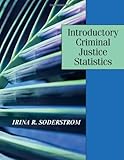 Introductory Criminal Justice Statistics, Soderstrom, Irina R., 1577665643