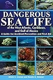 Dangerous Sea Life of the West Atlantic, Caribbean, and Gulf of Mexico: A Guide for Accident Prevent by Edwin S Iversen, Renate H Skinner