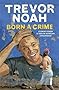 Born A Crime: Stories from a South African Childhood