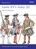 Louis XV's Army (2) : French Infantry (Men-At-Arms Series, 302) by René Chartrand, Eugene Leliepvre
