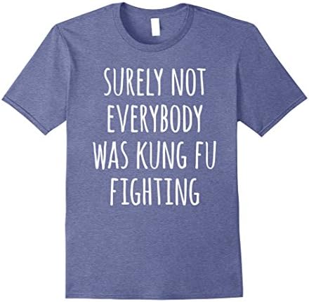 Mens Surely Not Everybody Was Kung Fu Fighting Hilarious T-Shirt Large Heather Blue