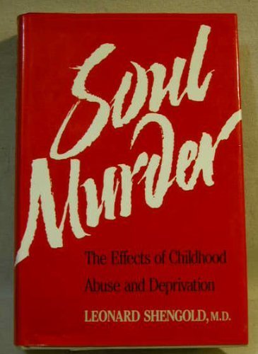 Soul Murder: The Effects of Childhood Abuse and Deprivation