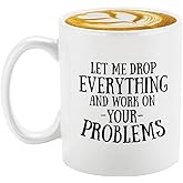 Veracco Let Me Drop Everything And Work On Your Problems Ceramic Coffee Mug FunnyGift For Someone Who Loves Drinking Bachelor Party Favor (White, Ceramic)