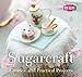 Sugarcraft: Creative and Practical Projects (Quick and Easy, Proven Recipes) by 