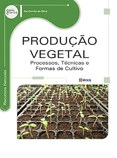 Livro PRODUÇÃO VEGETAL: PROCESSOS, TÉCNICAS E FORMAS DE CULTIVO
