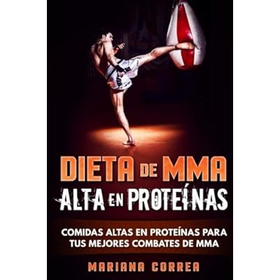 DIETA De MMA ALTA EN PROTEINAS: COMIDAS ALTAS EN PROTEINAS PARA TUS MEJORES COMBATES De MMA DIETA De MMA ALTA EN PROTEINAS: COMIDAS ALTAS EN PROTEINAS PARA TUS MEJORES COMBATES De MMA