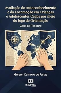 Livro Avaliação do Autoconhecimento e da Locomoção em Crianças e Adolescentes Cegos por meio do Jogo de Orientação: "Caça ao Tesouro"
