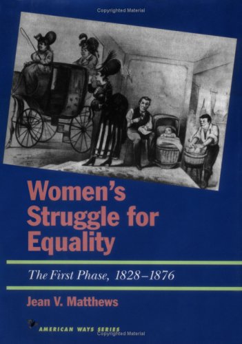 Women's Struggle for Equality: The First Phase, 1828-1876 (American Ways Series)
