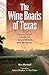 The Wine Roads of Texas: An Essential Guide to Texas Wines and Wineries by 