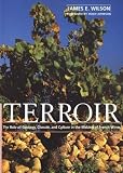 Terroir: The Role of Geology, Climate, and Culture in the Making of French Wines (Wine Wheels) by James E. Wilson
