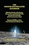 The Orgone Accumulator Handbook: Wilhelm Reich's Life-Energy Discoveries and Healing Tools for the 2 by 