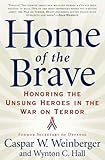 Home of the Brave: Honoring the Unsung Heroes in the War on Terror by Caspar Weinberger, Wynton C. Hall