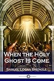 When the Holy Ghost Is Come by Samuel Logan Brengle