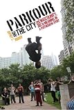 Jeffrey Kidder, "Parkour and the City: Risk, Masculinity, and Meaning in a Postmodern Sport" (Rutgers UP, 2017)