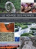 Le voyage des pierres : Dans le temps et l'espace : nature, histoire, symbolique, arts et traditions by 