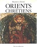 ORIENTS CHRETIENS entre Byzance et l'Islam. by 