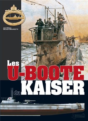Les U-boote du Kaiser by Jean-Philippe Dallies-Labourdette
