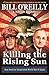 Killing the Rising Sun: How America Vanquished World War II Japan by Bill O'Reilly