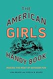 The American Girl's Handy Book: Making the Most of Outdoor Fun by Lina Beard, Adelia B. Beard