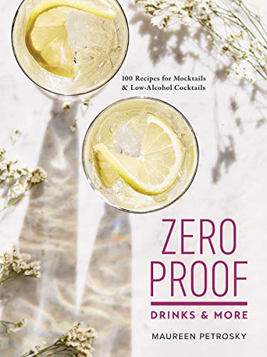 Zero Proof Drinks and More: 100 Recipes for Mocktails and Low-Alcohol Cocktails cover