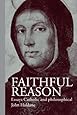 Faithful Reason: Essays Catholic and Philosophical