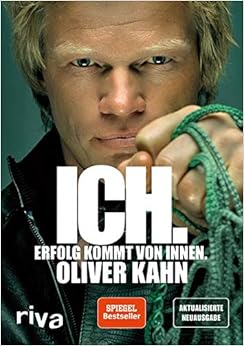 Ich. Erfolg kommt von innen., by Oliver Kahn Ich. Erfolg kommt von innen., by Oliver Kahn