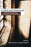 Called and Ordained: Lutheran Perspectives on the Office of the Ministry by 
