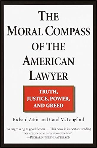 The Moral Compass of the American Lawyer: Truth, Justice, Power, and Greed The Moral Compass of the American Lawyer: Truth, Justice, Power, and Greed