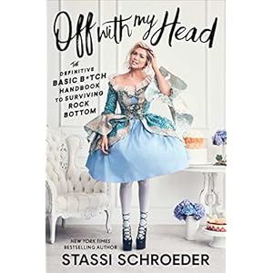 Off with My Head: The Definitive Basic B*tch Handbook to Surviving Rock Bottom