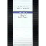Politics as Public Choice (The Collected Works of James M. Buchanan)