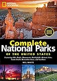 National Geographic Complete National Parks of the United States, 2nd Edition: 400+ Parks, Monuments by Mel White