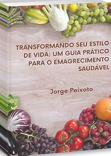Livro Transformando Se Estilo de Vida: Um Gia Prático Para o Emagrecimento Saudável: Um Gia Prático Para o Emagrecimento Saudável