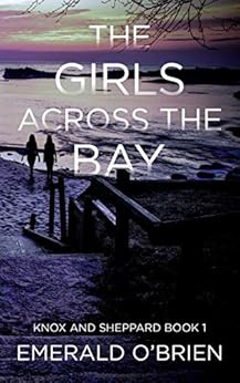 The Girls Across the Bay (The Knox and Sheppard Mysteries Book 1) by [O'Brien, Emerald]