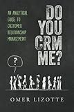Image de Do you CRM me?: An Analytical Guide to Customer Relationship Management