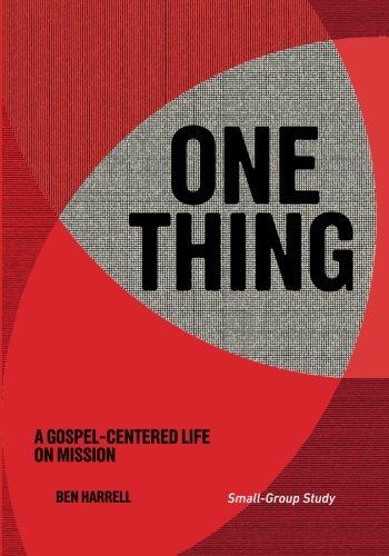 One Thing Small-Group Study: A Gospel-Centered Life On Mission