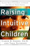 Raising Intuitive Children: Guide Your Children to Know and Trust Their Gifts