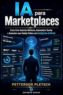 Livro IA para Marketplaces: Como Criar Anúncios Melhores, Automatizar Tarefas e Aumentar suas Vendas Online com Inteligência Artificial