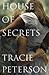 House of Secrets by Tracie Peterson