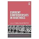 Current Controversies in Bioethics (Current Controversies in Philosophy)